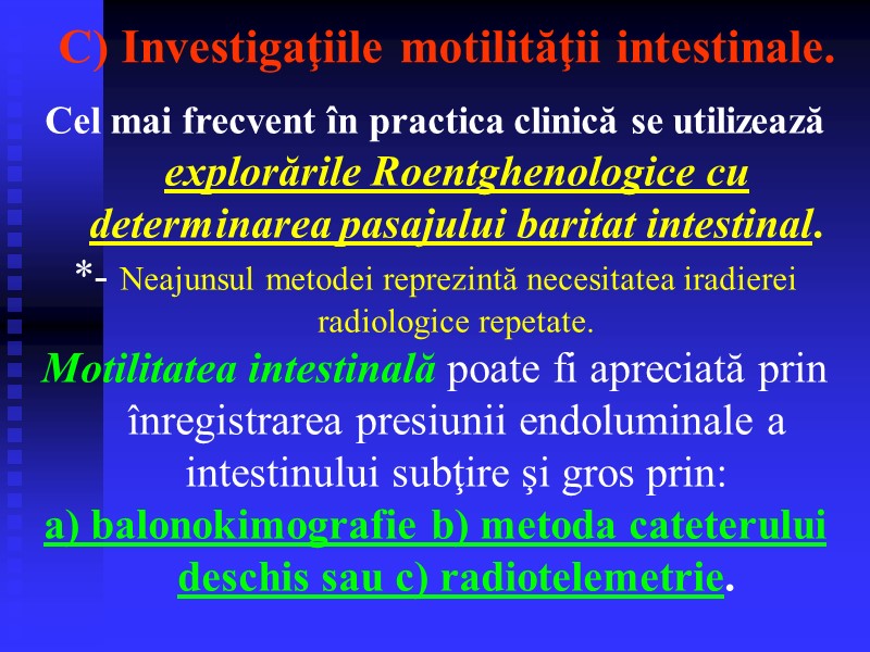 Cel mai frecvent în practica clinică se utilizează explorările Roentghenologice cu determinarea pasajului baritat